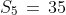 S_5\,=\,35