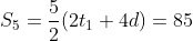 S_5=\frac{5}{2}(2t_1+4d)=85