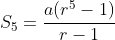 S_5=\frac{a(r^5-1)}{r-1}