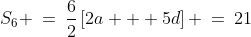 S_6 \:=\:\frac{6}{2}\left[2a + 5d\right] \:=\:21