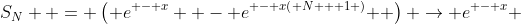 S_N  = \left( {e^{ - x}  - e^{ - x\left( {N + 1} \right)} } \right) \to e^{ - x} 