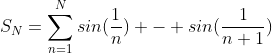S_N=\sum_{n=1}^{N}sin(\frac{1}{n}) - sin(\frac{1}{n+1})