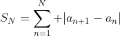 S_N=\sum_{n=1}^N |a_{n+1}-a_n|