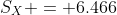 S_X = 6.466