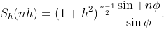 S_h(nh)=(1+h^2)^\frac{n-1}{2}\frac{\sin n\phi}{\sin\phi}.
