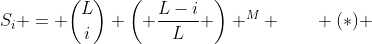 S_i = \binom{L}{i} \left( \frac{L-i}{L} \right) ^M \qquad (*) 