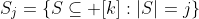 S_j=\left\{S\subseteq [k]:|S|=j\right\}