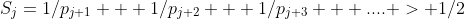 S_j=1/p_{j+1} + 1/p_{j+2} + 1/p_{j+3} + .... > 1/2