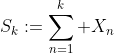 S_k:=\sum_{n=1}^k X_n