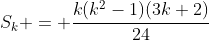 S_k = \frac{k(k^2-1)(3k+2)}{24}