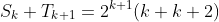 S_k+T_{k+1}=2^{k+1}(k+k+2)