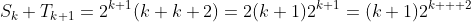 S_k+T_{k+1}=2^{k+1}(k+k+2)=2(k+1)2^{k+1}=(k+1)2^{k  +2}
