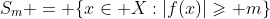 S_m = \{x\in X:|f(x)|\geqslant m\}