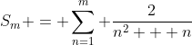 S_m = \sum_{n=1}^{m} \frac{2}{n^2 + n}