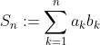 S_n:=\sum_{k=1}^na_kb_k