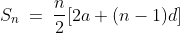 S_n\:=\:\frac{n}{2}[2a+(n-1)d]