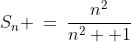 S_n \:=\:\frac{n^2}{n^2 +1}