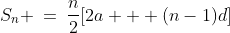 S_n \:=\:\frac{n}{2}[2a + (n-1)d]