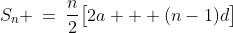 S_n \:=\:\frac{n}{2}\big[2a + (n-1)d\big]