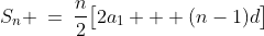 S_n \:=\:\frac{n}{2}\big[2a_1 + (n-1)d\big]
