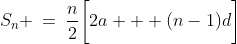 S_n \:=\:\frac{n}{2}\bigg[2a + (n-1)d\bigg]