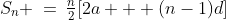 S_n \:=\:\tfrac{n}{2}[2a + (n-1)d]