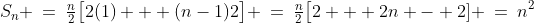 S_n \:=\:\tfrac{n}{2}\big[2(1) + (n-1)2\big] \:=\:\tfrac{n}{2}\big[2 + 2n - 2] \:=\:n^2