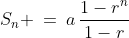 S_n \:=\:a\,\frac{1-r^n}{1-r}