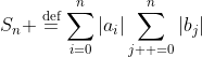 S_n \stackrel{\text{d{ef}}}{=}\sum_{i=0}^n|a_i|\sum_{j  =0}^n|b_j|