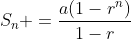 S_n =\frac{a(1-r^n)}{1-r}