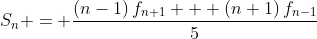S_n = \dfrac{\left(n-1\right)f_{n+1} + \left(n+1\right)f_{n-1}}5
