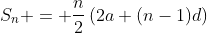 S_n = \dfrac{n}{2}\left(2a+(n-1)d\right)
