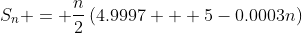 S_n = \dfrac{n}{2}\left(4.9997 + 5-0.0003n\right)
