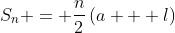 S_n = \dfrac{n}{2}\left(a + l\right)