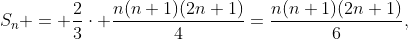 S_n = \frac{2}{3}\cdot \frac{n(n+1)(2n+1)}{4}=\frac{n(n+1)(2n+1)}{6},