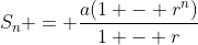 S_n = \frac{a(1 - r^n)}{1 - r}