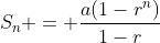 S_n = \frac{a(1-r^n)}{1-r}