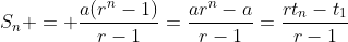 S_n = \frac{a(r^n-1)}{r-1}=\frac{ar^n-a}{r-1}=\frac{rt_n-t_1}{r-1}