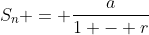 S_n = \frac{a}{1 - r}