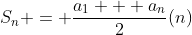 S_n = \frac{a_1 + a_n}{2}(n)