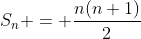 S_n = \frac{n(n+1)}{2}