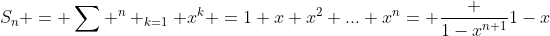 S_n = \sum ^n _{k=1} x^k =1+x+x^2+...+x^n= \frac {1-x^{n+1}}{1-x}