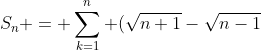 S_n = \sum_{k=1}^{n} (\sqrt{n+1}-\sqrt{n-1})