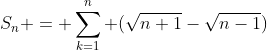S_n = \sum_{k=1}^{n} (\sqrt{n+1}-\sqrt{n-1})