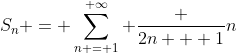 S_n = \sum_{n = 1}^{ \infty} \frac {2n + 1}{n}