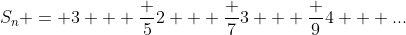 S_n = 3 + \frac {5}{2} + \frac {7}{3} + \frac {9}{4} + ...