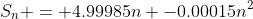S_n = 4.99985n -0.00015n^2