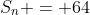 S_n = 64
