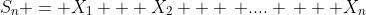 S_n = X_1 + X_2 + \, .... \, + X_n
