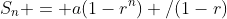S_n = a(1-r^n) /(1-r)
